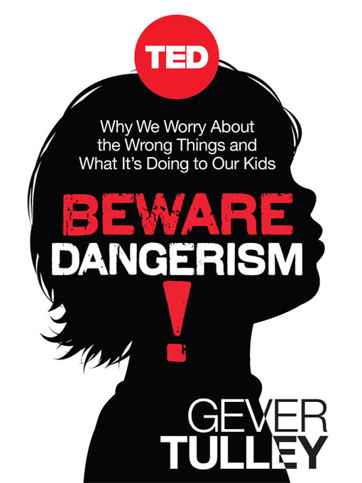 Title details for Beware Dangerism! by Gever Tulley - Available